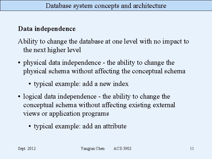 Database system concepts and architecture Data independence Ability to change the database at one