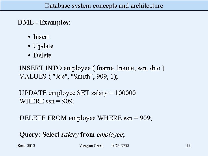 Database system concepts and architecture DML - Examples: • Insert • Update • Delete