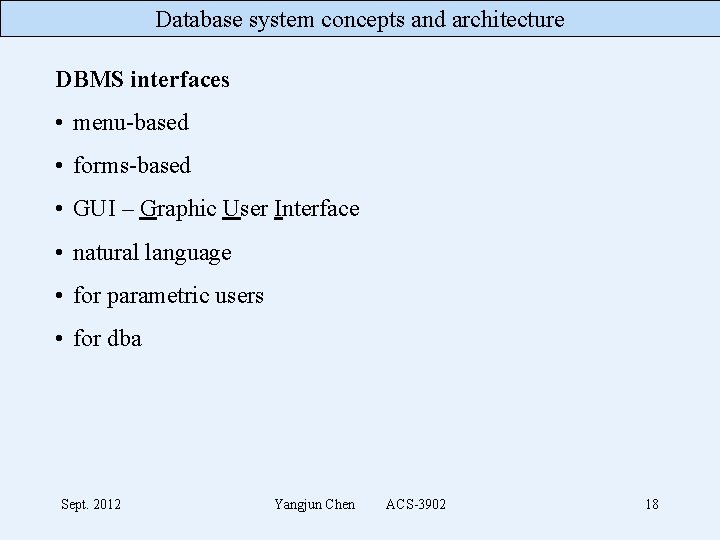 Database system concepts and architecture DBMS interfaces • menu-based • forms-based • GUI –