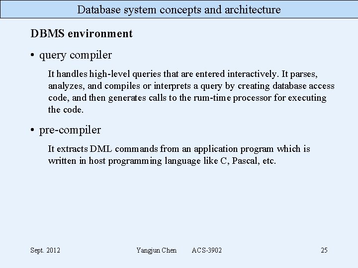 Database system concepts and architecture DBMS environment • query compiler It handles high-level queries