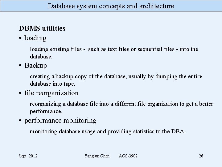 Database system concepts and architecture DBMS utilities • loading existing files - such as