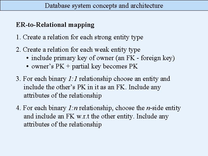 Database system concepts and architecture ER-to-Relational mapping 1. Create a relation for each strong