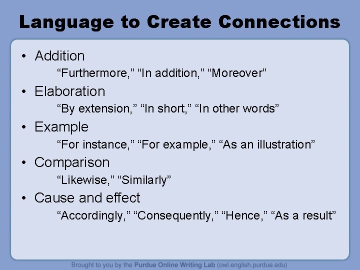 Language to Create Connections • Addition “Furthermore, ” “In addition, ” “Moreover” • Elaboration