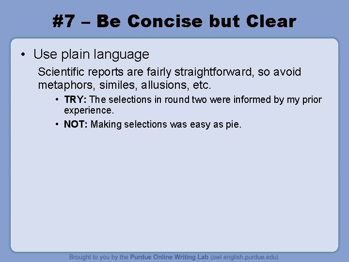 #7 – Be Concise but Clear • Use plain language Scientific reports are fairly