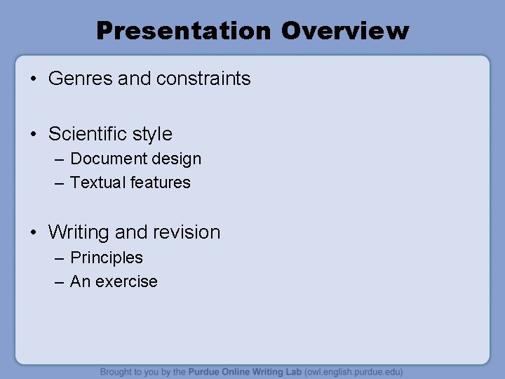 Presentation Overview • Genres and constraints • Scientific style – Document design – Textual