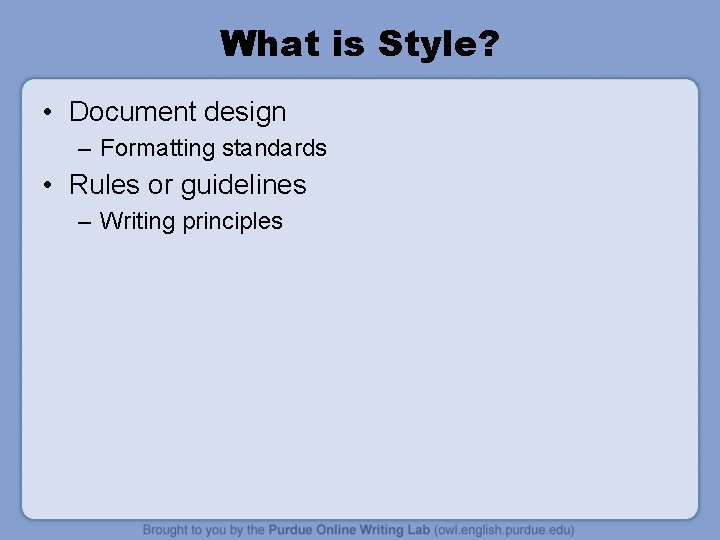 What is Style? • Document design – Formatting standards • Rules or guidelines –