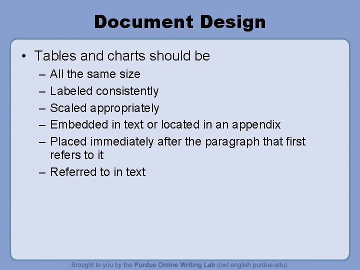Document Design • Tables and charts should be – – – All the same