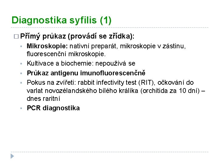 Diagnostika syfilis (1) � Přímý § § § průkaz (provádí se zřídka): Mikroskopie: nativní