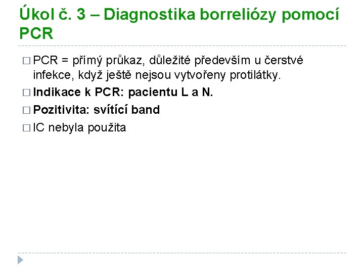 Úkol č. 3 – Diagnostika borreliózy pomocí PCR � PCR = přímý průkaz, důležité