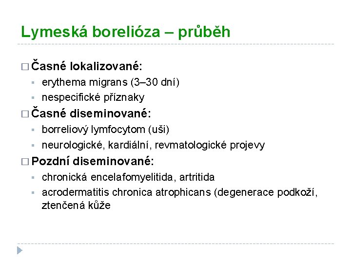 Lymeská borelióza – průběh � Časné § § erythema migrans (3– 30 dní) nespecifické