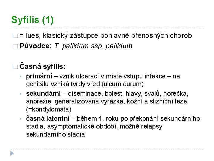 Syfilis (1) �= lues, klasický zástupce pohlavně přenosných chorob � Původce: T. pallidum ssp.
