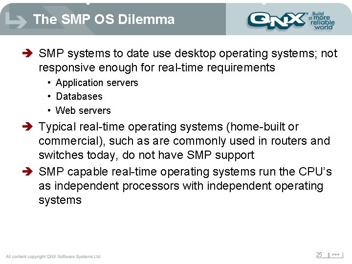 The SMP OS Dilemma è SMP systems to date use desktop operating systems; not