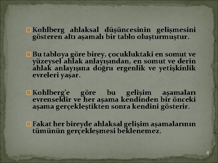 � Kohlberg ahlaksal düşüncesinin gelişmesini gösteren altı aşamalı bir tablo oluşturmuştur. � Bu tabloya