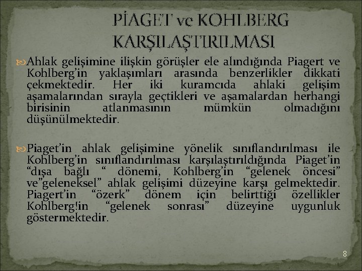 PİAGET ve KOHLBERG KARŞILAŞTIRILMASI Ahlak gelişimine ilişkin görüşler ele alındığında Piagert ve Kohlberg’in yaklaşımları