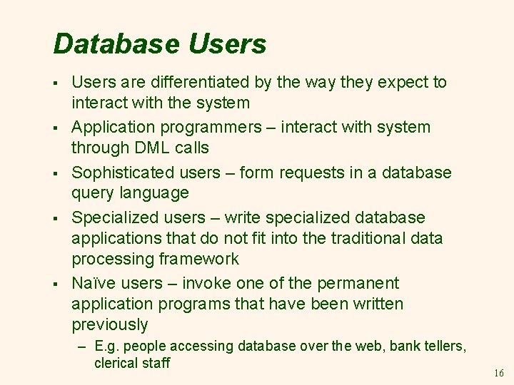 Database Users § § § Users are differentiated by the way they expect to