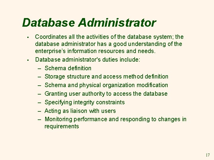 Database Administrator § § Coordinates all the activities of the database system; the database