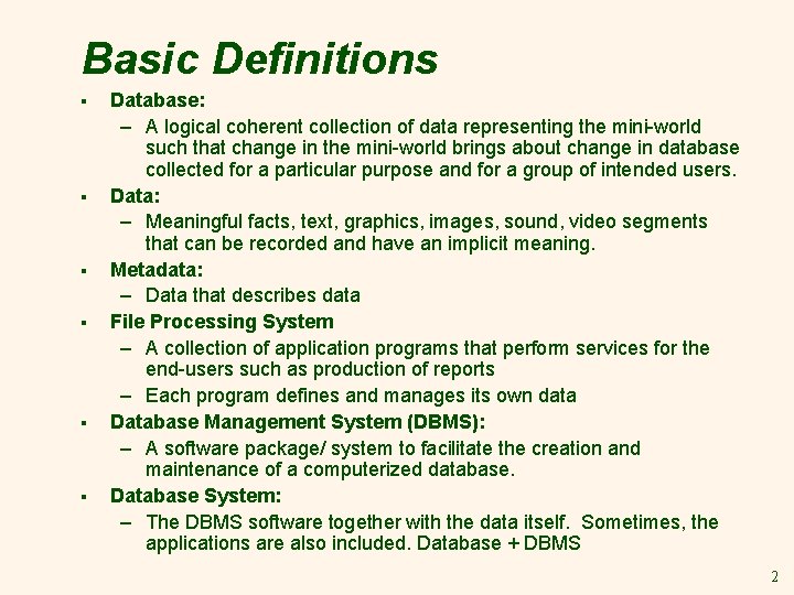 Basic Definitions § § § Database: – A logical coherent collection of data representing