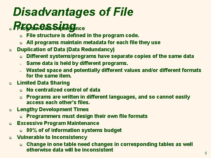 q Disadvantages of File Processing Program-Data Dependence File structure is defined in the program