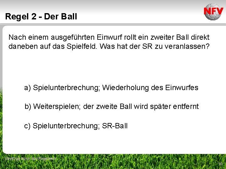 Regel 2 - Der Ball Nach einem ausgeführten Einwurf rollt ein zweiter Ball direkt