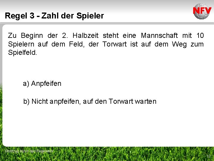 Regel 3 - Zahl der Spieler Zu Beginn der 2. Halbzeit steht eine Mannschaft