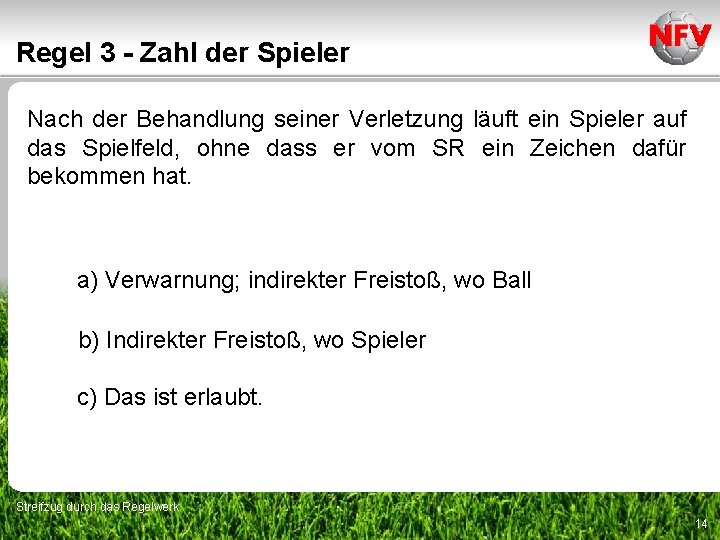 Regel 3 - Zahl der Spieler Nach der Behandlung seiner Verletzung läuft ein Spieler