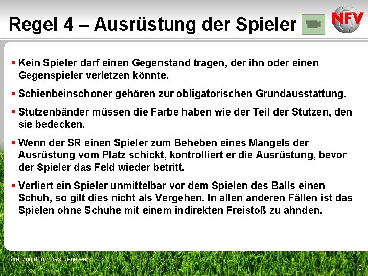 Regel 4 – Ausrüstung der Spieler. § Kein Spieler darf einen Gegenstand tragen, der