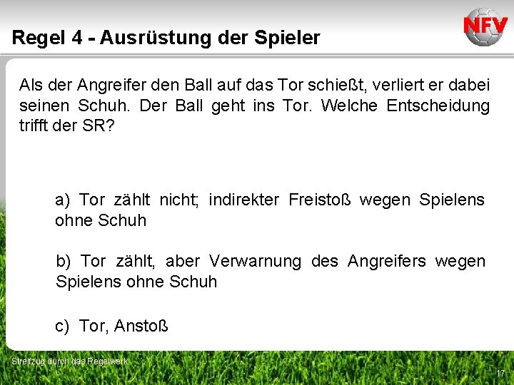 Regel 4 - Ausrüstung der Spieler Als der Angreifer den Ball auf das Tor