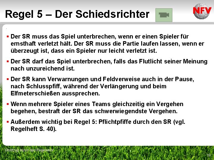 Regel 5 – Der Schiedsrichter. § Der SR muss das Spiel unterbrechen, wenn er