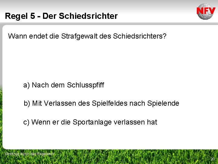 Regel 5 - Der Schiedsrichter Wann endet die Strafgewalt des Schiedsrichters? a) Nach dem