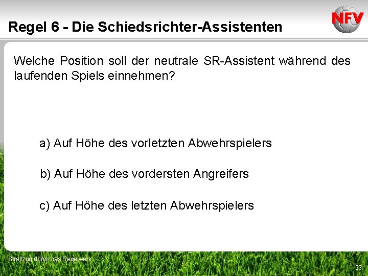 Regel 6 - Die Schiedsrichter-Assistenten Welche Position soll der neutrale SR Assistent während des