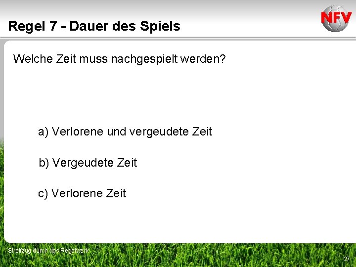 Regel 7 - Dauer des Spiels Welche Zeit muss nachgespielt werden? a) Verlorene und