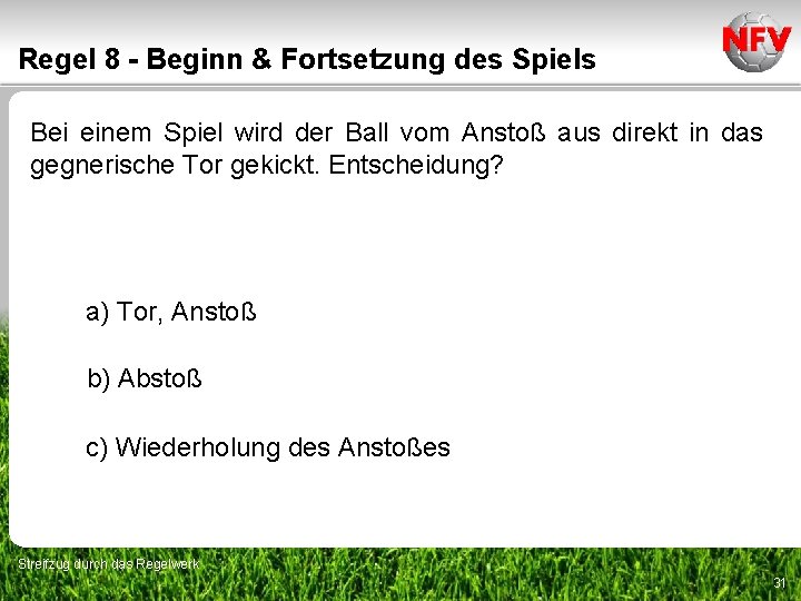 Regel 8 - Beginn & Fortsetzung des Spiels Bei einem Spiel wird der Ball