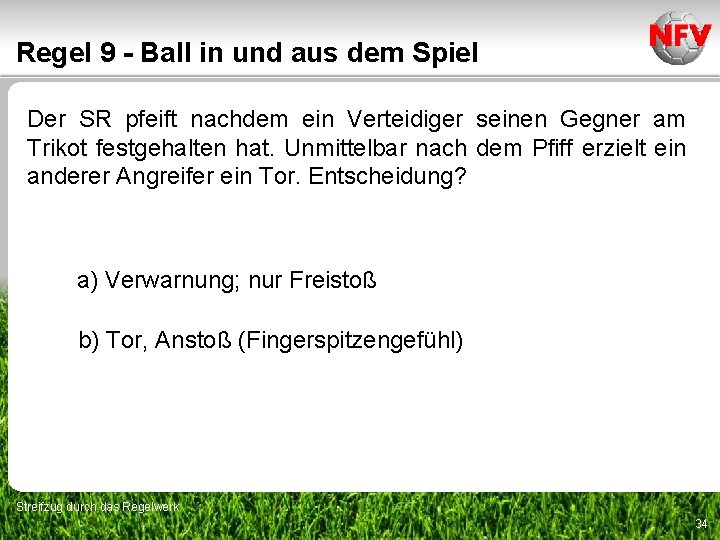 Regel 9 - Ball in und aus dem Spiel Der SR pfeift nachdem ein