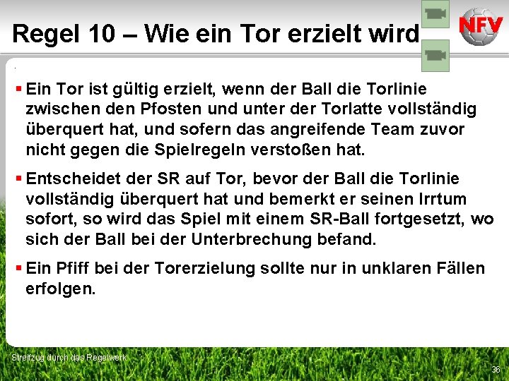 Regel 10 – Wie ein Tor erzielt wird. § Ein Tor ist gültig erzielt,