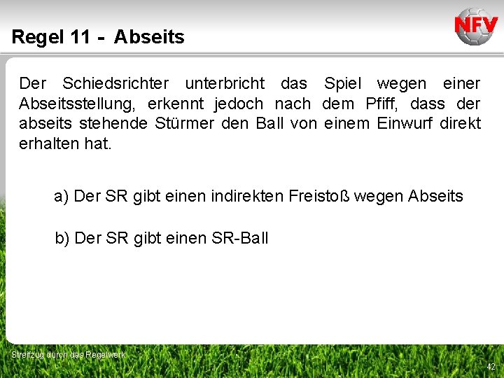 Regel 11 - Abseits Der Schiedsrichter unterbricht das Spiel wegen einer Abseitsstellung, erkennt jedoch