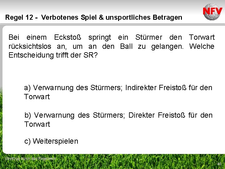 Regel 12 - Verbotenes Spiel & unsportliches Betragen Bei einem Eckstoß springt ein Stürmer