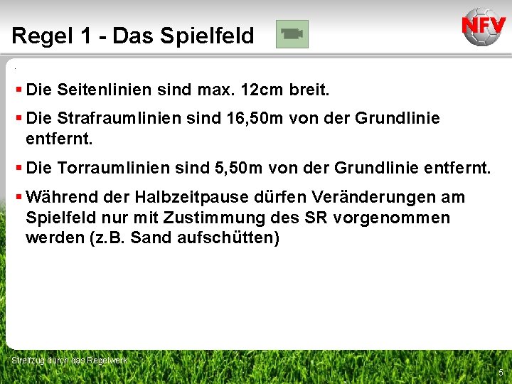 Regel 1 - Das Spielfeld. § Die Seitenlinien sind max. 12 cm breit. §