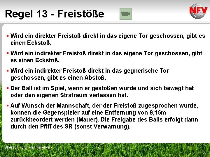 Regel 13 - Freistöße. § Wird ein direkter Freistoß direkt in das eigene Tor