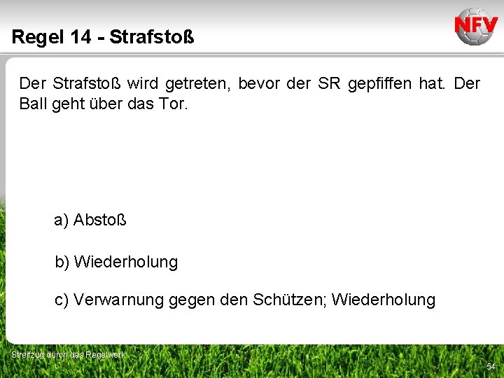 Regel 14 - Strafstoß Der Strafstoß wird getreten, bevor der SR gepfiffen hat. Der