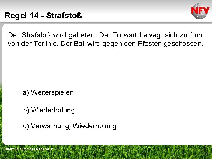 Regel 14 - Strafstoß Der Strafstoß wird getreten. Der Torwart bewegt sich zu früh