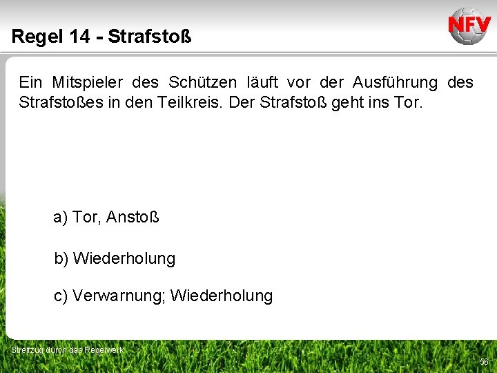 Regel 14 - Strafstoß Ein Mitspieler des Schützen läuft vor der Ausführung des Strafstoßes