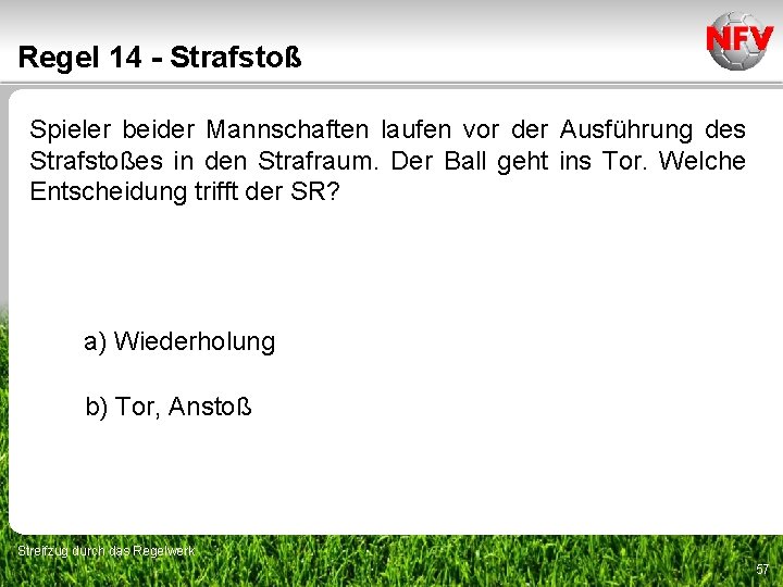 Regel 14 - Strafstoß Spieler beider Mannschaften laufen vor der Ausführung des Strafstoßes in