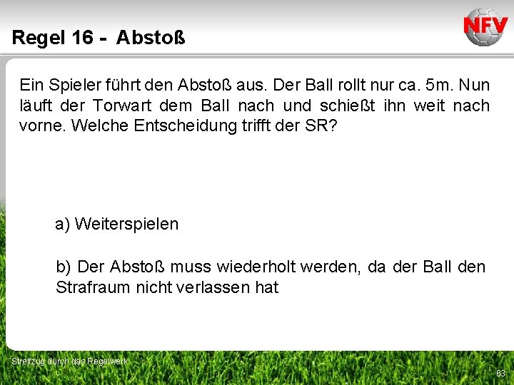 Regel 16 - Abstoß Ein Spieler führt den Abstoß aus. Der Ball rollt nur