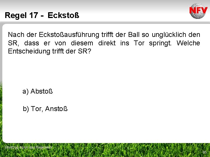 Regel 17 - Eckstoß Nach der Eckstoßausführung trifft der Ball so unglücklich den SR,