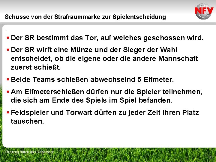 Schüsse von der Strafraummarke zur Spielentscheidung. § Der SR bestimmt das Tor, auf welches