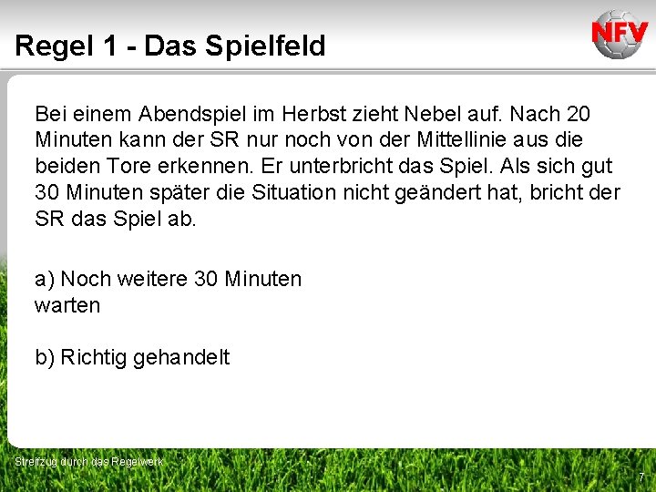 Regel 1 - Das Spielfeld Bei einem Abendspiel im Herbst zieht Nebel auf. Nach