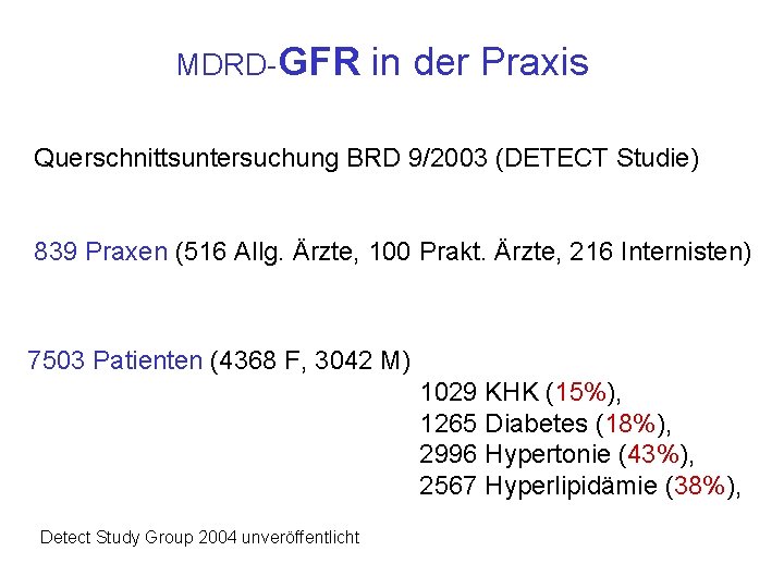 MDRD-GFR in der Praxis Querschnittsuntersuchung BRD 9/2003 (DETECT Studie) 839 Praxen (516 Allg. Ärzte,