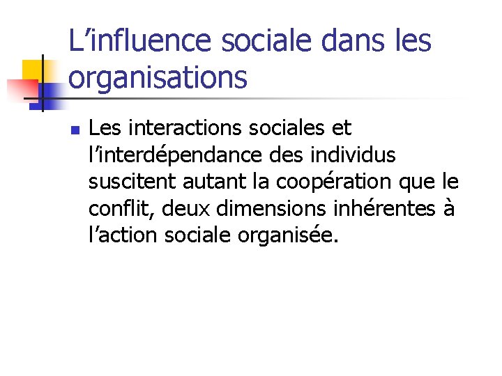 L’influence sociale dans les organisations n Les interactions sociales et l’interdépendance des individus suscitent