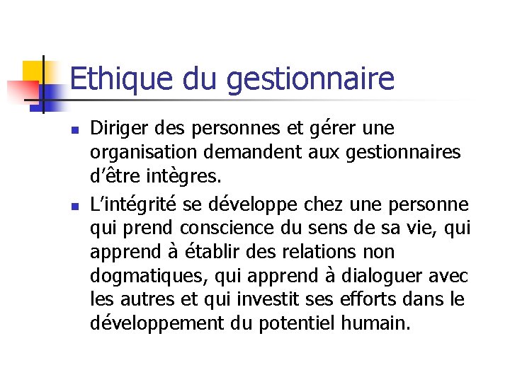 Ethique du gestionnaire n n Diriger des personnes et gérer une organisation demandent aux