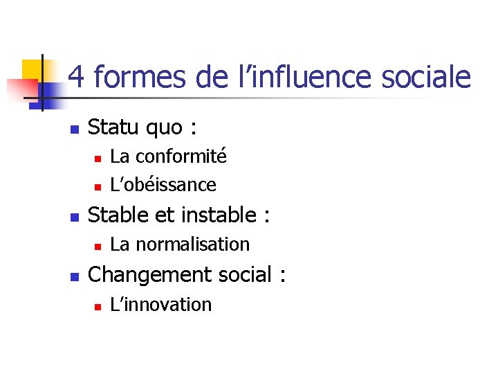 4 formes de l’influence sociale n Statu quo : n n n Stable et